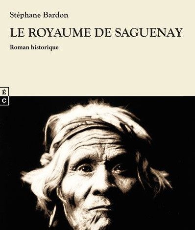 Livres : Le Royaume de Saguenay, par Stéphane Bardon