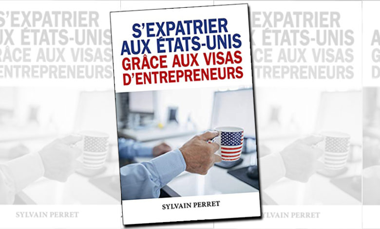 Visas investisseurs aux USA : Sylvain Perret publie un livre pour les candidats à l'expatriation